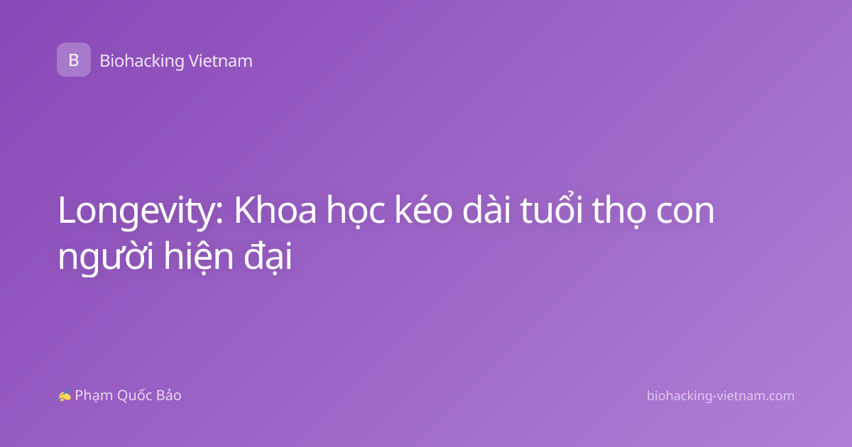 Longevity: Khoa học kéo dài tuổi thọ con người hiện đại